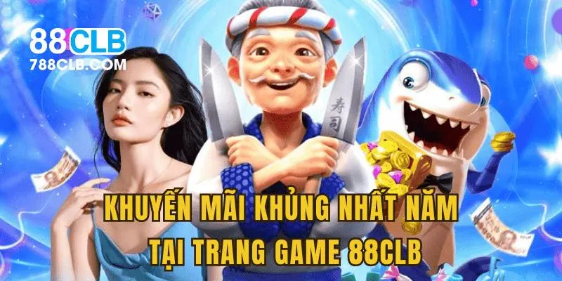 Khuyến mãi khủng nhất năm tại trang game 88CLB