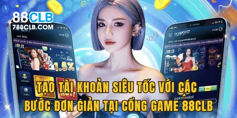 Tạo tài khoản siêu tốc với các bước đơn giản tại cổng game