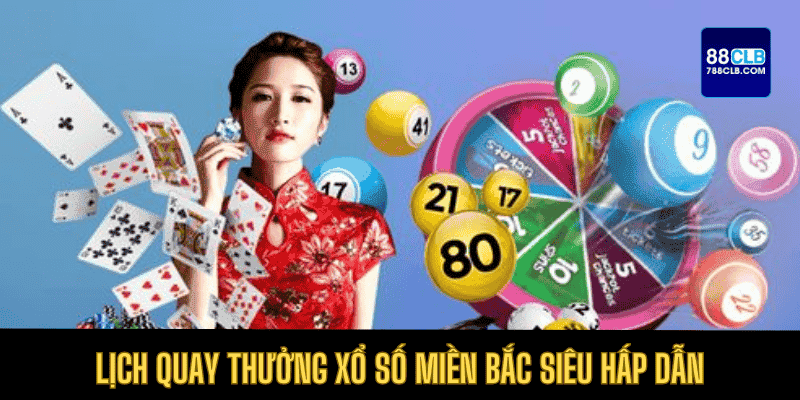 Lịch trình quay thưởng xổ số miền Bắc tại cổng game 88CLB