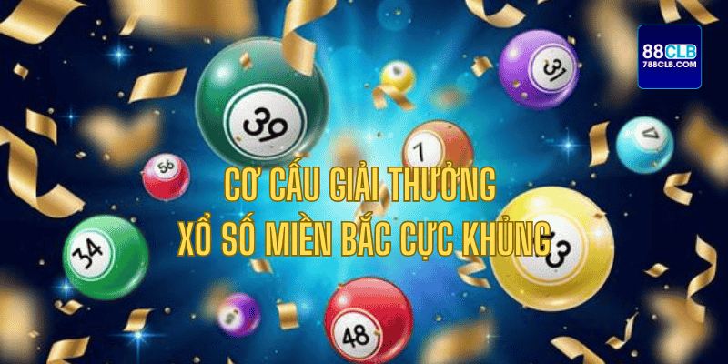 Cơ cấu giải thưởng xổ số miền Bắc độc quyền nhà cái 88CLB