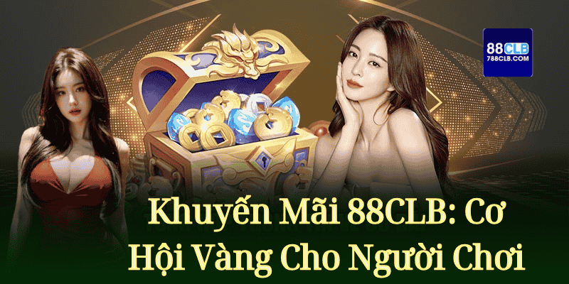 Nhận nghìn cơ hội vàng từ chương trình khuyến mãi tại 88CLB